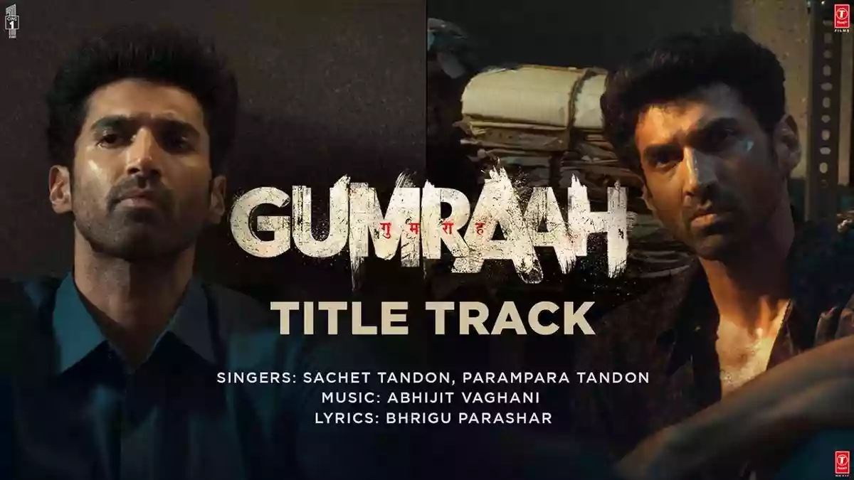 Gumraah Title Track Lyrics - Sachet Tandon & Parampara Tandon